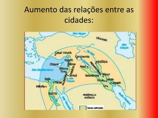 Aumento das relações entre as
cidades:
 