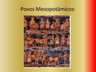Povos Mesopotâmicos:
 