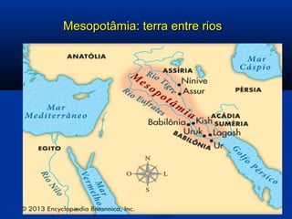 Mesopotâmia: terra entre riosMesopotâmia: terra entre rios
  
 