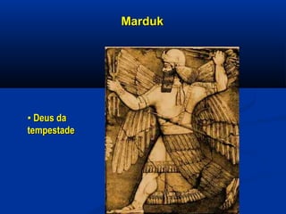 MardukMarduk
▪▪ Deus daDeus da
tempestadetempestade
 