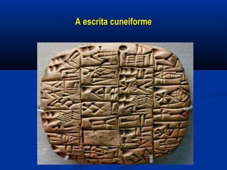 A escrita cuneiformeA escrita cuneiforme
 