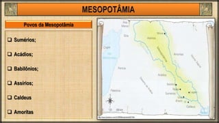  Sumérios;
 Acádios;
 Babilônios;
 Assírios;
 Caldeus
 Amoritas
Povos da Mesopotâmia
 