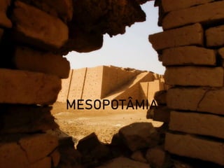 MESOPOTÂMIA
 