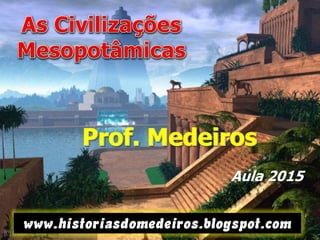 www.historiasdomedeiros.blogspot.com
Prof. MedeirosProf. Medeiros
Aula 2015
 