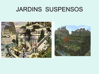 JARDINS SUSPENSOS
 