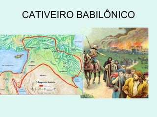 CATIVEIRO BABILÔNICO
 