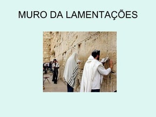 MURO DA LAMENTAÇÕES
 
