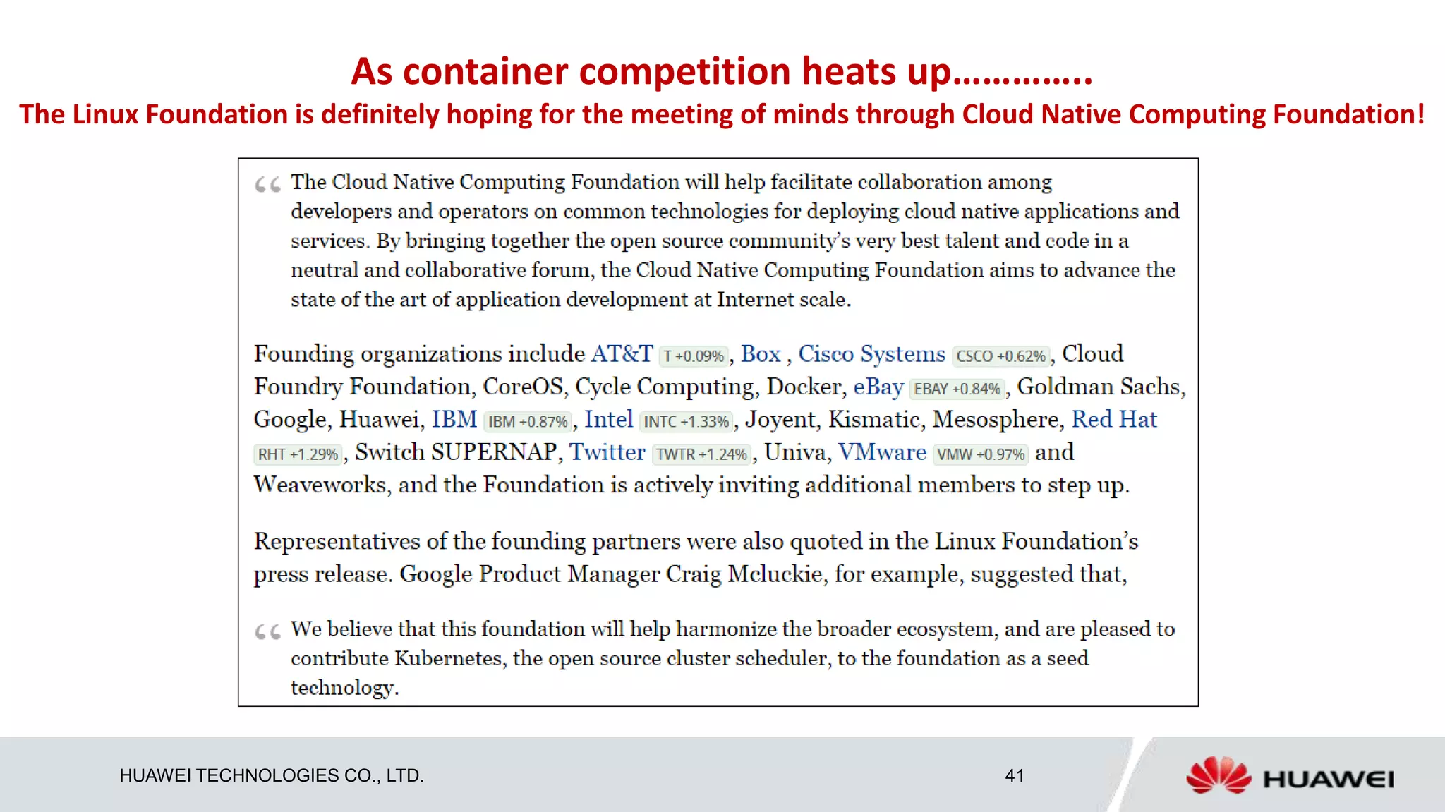 HUAWEI TECHNOLOGIES CO., LTD. 41
As container competition heats up…………..
The Linux Foundation is definitely hoping for the meeting of minds through Cloud Native Computing Foundation!
 