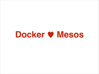 Docker ♥ Mesos

 