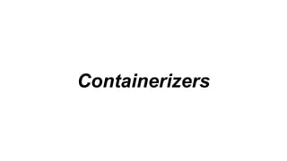Containerizers
 