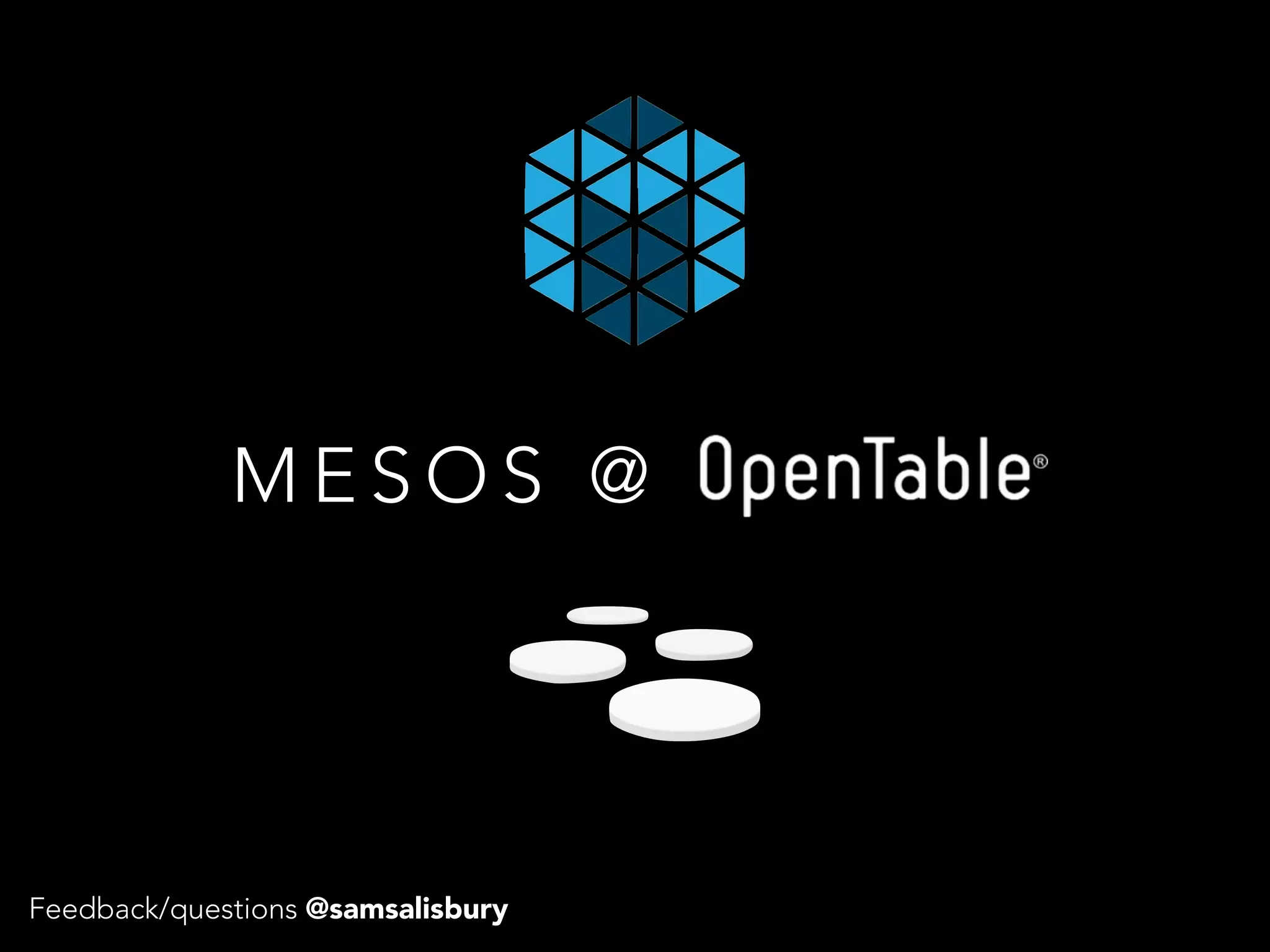 MESOS @ 
Feedback/questions @samsalisbury 
 