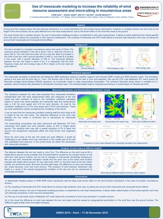 Background
Use of mesoscale modeling to increase the reliability of wind
resource assessment and micro-siting in mountainous areas
CHEN GUO(1), ZIXIAO JIANG(2), BIN FU(2), XIN XIE(2), CELINE BEZAULT(3)
(1) Huaneng Renewables Corporation, LTD, Beijing, China (2) Meteodyn China, Beijing, China (3) Meteodyn France, Nantes, France
PO.122
During wind farm design phase, the wind direction distribution is a crucial information for wind turbine layout optimization. However, in complex terrains, the wind rose at hub
height of the wind turbines can be quite different from met mast measurement, due to the terrain effect on the wind flow close to the ground.
The study shows that in complex terrains, the use of mesoscale modeling provides a complement to met mast measurement. It allows to better determine the turbine-specific
wind rose and to reduce the uncertainty in wind resource assessment. The coupling of mesoscale and CFD model allows to produce high resolution wind map, by taking into
account both mesoscale and microscale terrain effects.
The distance between the two met masts is only 6 km. The difference on the wind rose at 80 m
height above ground comes probably from the perturbations caused by the complex terrain on the
wind flow near ground surface, but not due to changes of macroscale climatology background.
We can see from mesoscale simulation results that the wind rose at the same mast location
changes with height above ground. At very high level (>400 m), the wind roses at the two masts’
location are almost the same. But when the level gets lower, the difference on wind rose between
two masts becomes more and more obvious. This evolution of wind direction distribution with
height is a result of the special topographical condition of the site and can be reproduced by
mesoscale simulation.
Abstract
EWEA 2015 – Paris – 17-20 November 2015
The site is located in a complex mountainous area in the south of China. The
maximum ground elevation in the site is about 1100 m, while the minimum is
about 300 m. Two met mast have been set up in the site. Mast A is located in
the north of the site, with a ground elevation of 850 m, and mast B is located
in the south, with a ground elevation of 935 m. The horizontal distance
between the two met masts is about 6 km. It is noteworthy that the wind
frequency roses and wind energy roses at 80 m height at the two mast are
quite different.
Numerical approach
The mesoscale simulation is performed with Meteodyn AMP application based on weather research and forecast (WRF) model and ARW dynamic solver. The simulation
period is one year and the time step is 1 hour. The domain size is 300 km x 150 km with a 3-km grid resolution. We use the CFD code Meteodyn WT, which solves 3D
Reynolds average Navier-Stokes (RANS) equations, as microscale model to make downscaling computation. The nonlinear Reynolds stress tensor is modeled by k-L
equation closure scheme fully dedicated to atmospheric boundary layer. The turbulent length scale is computed according to a model based on Yamada and Arritt.
Mesoscale simulation and downscaling computation results
The coherence between the wind data extracted from mesoscale simulation
(independent with met mast measurement data) and measured at the met
masts has been checked. At mast A, the correlation coefficient calculated
based on hourly time series between the mesoscale data and measurement
data is 0.63 for wind speed and 0.74 for wind direction. At mast B, the
correlation coefficient is 0.72 for wind speed and 0.78 for wind direction. These
are quite satisfactory results considering the complexity of the terrain.
It can be seen that the mesoscale simulation predicts well the wind roses at 80
m height at the two met masts. The observed difference on the wind rose
between the two masts is confirmed and is reproduced by mesoscale
simulation.
The downscaling computation has been performed with Meteodyn WT from
mesoscale wind speed and wind direction series at 400 m height above
ground. The resulting wind map with a spatial resolution of 25 m takes into
account the background mesoscale effect and local terrain and roughness
effect.
Since the wind roses at the two met masts are quite different, it would be
challenging to get reliable wind rose information in the middle part of the site
with exploitable wind resource. In the current study we obtain this information
with mesoscale simulation.
Analysis of wind roses at different heights
Conclusions
(1) Mesoscale modeling based on WRF-ARW solver reproduces well the large scale terrain effect on the wind direction distribution in this case of complex mountainous
terrains.
(2) The coupling of mesoscale and CFD model allows to produce high resolution wind map, by taking into account both mesoscale and microscale terrain effects.
(3) On complex terrains, the use of mesoscale modeling provides a complement to met mast measurement. It allows better determination of the turbine-specific wind rose
and reducing uncertainty in wind resource assessment.
(4) The use of multi-masts mode of Meteodyn WT could reduce the uncertainty of wind rose estimation in complex terrains.
(5) In this study the difference on wind rose between the two met masts could be caused by topographical perturbation on the wind flow near the ground surface. The
difference gets smaller when the height increases.
Ground elevation Wind frequency rose Wind energy rose
Mesoscale wind speed map Downscaled wind speed map Wind rose at different location
Comparison of wind roses obtained from mesoscale simulation and measurement
Wind roses at different heights at the two masts’ location
 