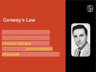 Inverse Conway Maneuver
Design systems that impose
constructive constraints on the
teams to change the way they
communicat...