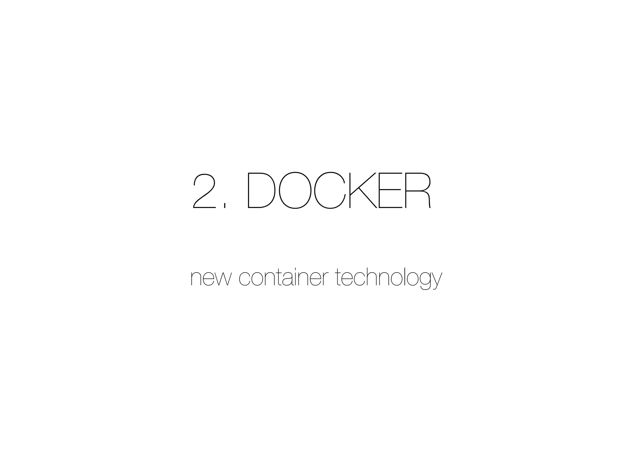 2. DOCKER
new container technology
 