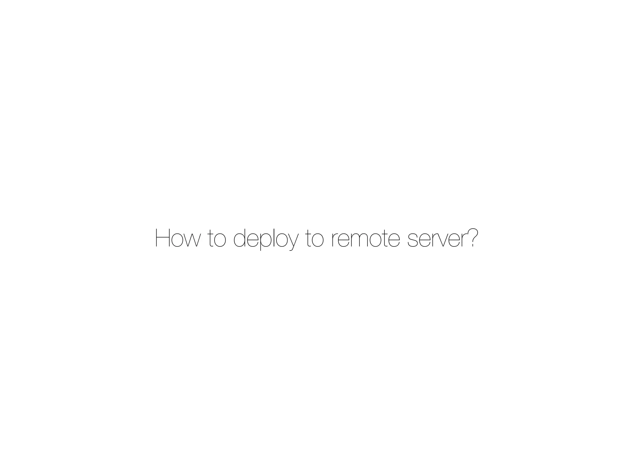 How to deploy to remote server?
 