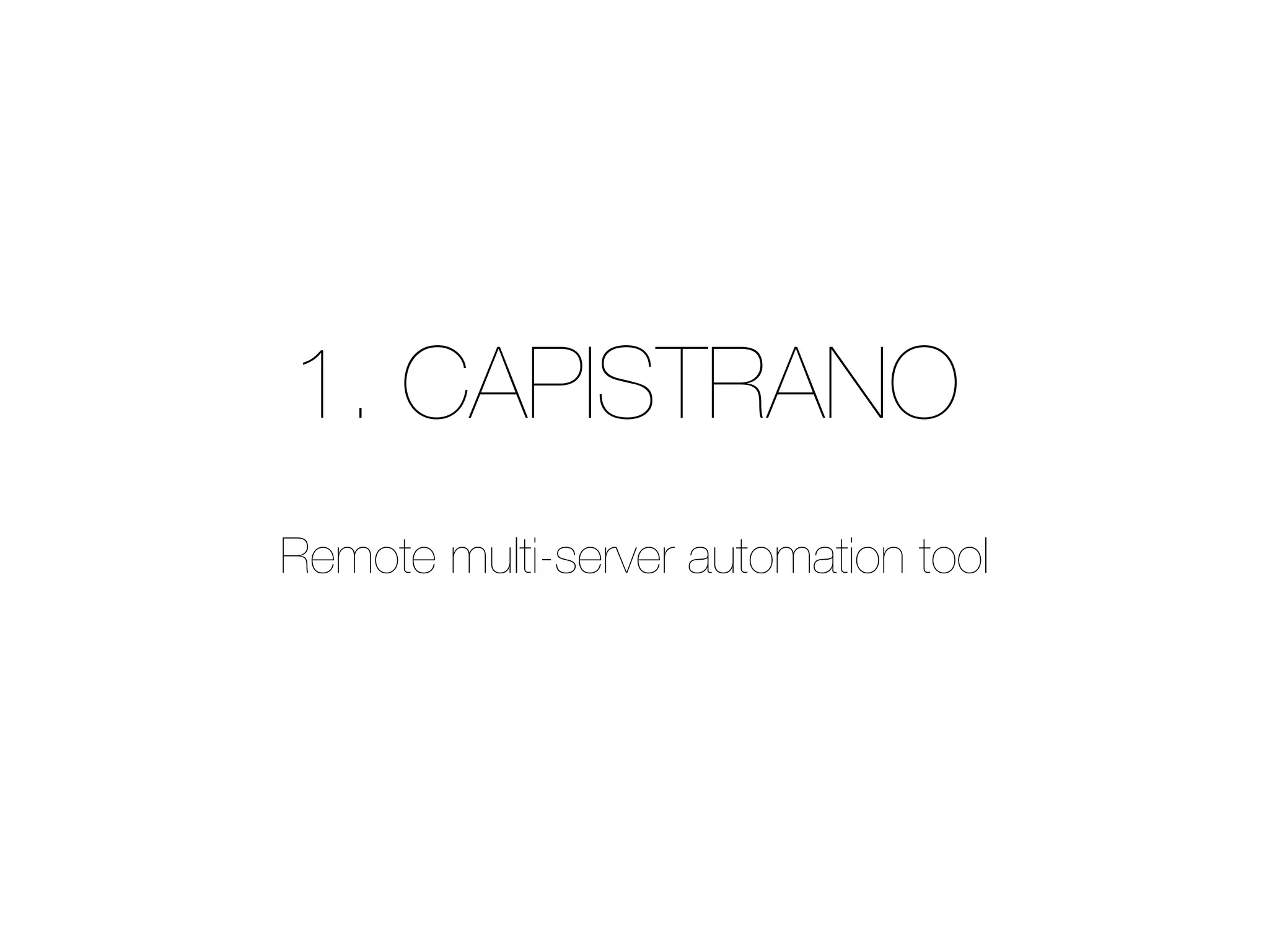 1. CAPISTRANO
Remote multi-server automation tool
 