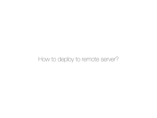How to deploy to remote server?
 