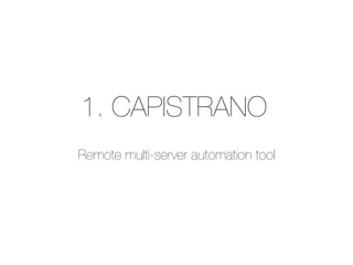 1. CAPISTRANO
Remote multi-server automation tool
 
