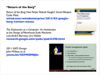 “Return of the Borg”	

Return of the Borg: How Twitter Rebuilt Google’s Secret Weapon 
Cade Metz 
wired.com/wiredenterpris...