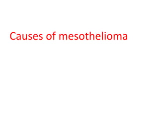 Causes of mesothelioma
 