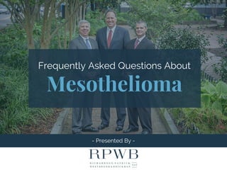 - Presented By -
Frequently Asked Questions About
Mesothelioma
 