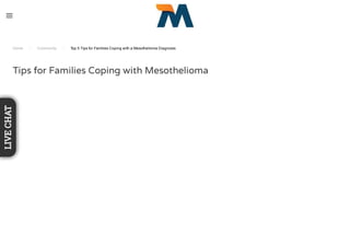 Home / Community / Top 5 Tips for Families Coping with a Mesothelioma Diagnosis
Tips for Families Coping with Mesothelioma
LIVECHAT
 