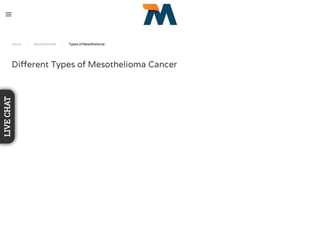Home / Mesothelioma / Types of Mesothelioma
Diﬀerent Types of Mesothelioma Cancer
LIVECHAT
 
