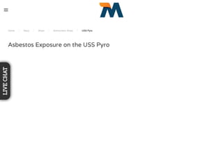Home / Navy / Ships / Ammunition Ships / USS Pyro
Asbestos Exposure on the USS Pyro
LIVECHAT
 