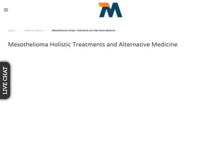 Home / Treatment Options / Mesothelioma Holistic Treatments and Alternative Medicine
Mesothelioma Holistic Treatments and Alternative Medicine
LIVECHAT
 