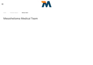 Home / Treatment Options / Medical Team
Mesothelioma Medical Team
 