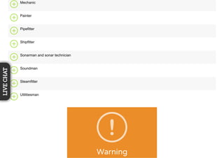 Mechanic
Painter
Pipefitter
Shipfitter
Sonarman and sonar technician
Soundman
Steamfitter
Utilitiesman
Warning
LIVECHAT
 