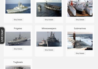 Ship Details Ship Details Ship Details
Frigates
Ship Details
Minesweepers
Ship Details
Submarines
Ship Details
Tugboats
LIVECHAT
 