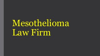 Mesothelioma 
Law Firm 
 