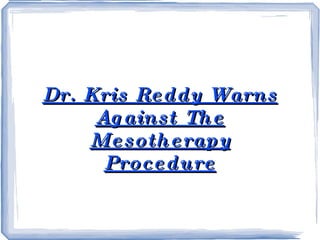 Dr. Kris Reddy Warns Against The Mesotherapy Procedure 