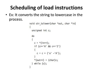 Scheduling of load instructions
• Ex: It converts the string to lowercase in the
process.
 