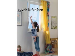 ouvrir la fenêtre
 