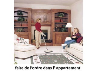 faire de l’ordre dans l’ appartement
 