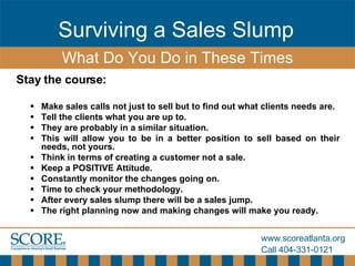 [object Object],[object Object],[object Object],[object Object],[object Object],[object Object],[object Object],[object Object],[object Object],[object Object],[object Object],Surviving a Sales Slump What Do You Do in These Times 