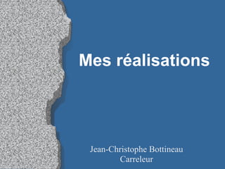 Mes réalisations Jean-Christophe Bottineau Carreleur 