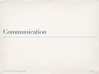 Communication
Tous droits réservés - Reproduction interdite Marie Bati
 