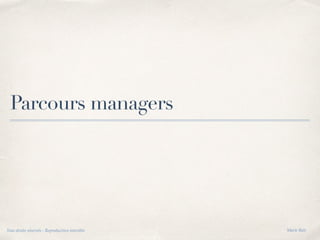 Parcours managers
Tous droits réservés - Reproduction interdite Marie Bati
 