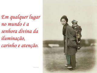 Em qualquer lugar
no mundo é a
senhora divina da
iluminação,
carinho e atenção.
Romafermag
 