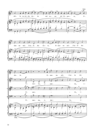 Solo
~
-- -- ..-
--- ,f
.; I I r I
-det - to co -lui che vie - ne nel no - me del Si- gno - re. 0-
,~~ I I~---- I I I I ~
t 4t
rr r r I I I I r I.~
<
I JjJ~ J J j J~J J]~
f - 1
: .
1 I I 1
-- --I I I I I
fI ~
,- -
4t ~
I - I ~
san - na nel- l'al- to dei cie - li. O - san- na nel- l'al- to dei
,~ -~ ~ "...--;- ~
, 4t
'-'I I ~............
-r r--r r r ~ I I
~...........
-l Q~
--t:1 .JJ 1-~.J J I 1 ,J-".J J j .JJ,J J I
f :
I I I I I I
I I I 1
r I
I I I I I
~ , ~ f --s
4t r
-cie - li. 0- san - na nel- l'al - to dei
fI ~ f
--- ----
,
-
• 77 -6J.. -6J.. 77 -0- san - na, 0- san - - na, o -
'lr.I~
f,.--..
~---- ~ ,
T
.; r
0- san - - - na, 0-
f -;, ,
: .B
0- san - na, 0- san - na, o -
1 ~ -...
--- l I I I I I r
---,.;
r rrf r r r f. r r r r r r~r I
I J 1 I I I I I J J j J j
( r
. -.
. . .~
22
 