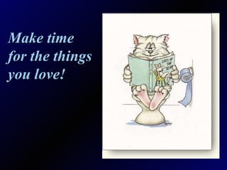 Make time for the things you love! 