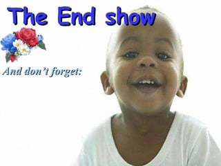 And don’t forget : The End show  The End show  The End show  The End show  