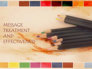 MESSAGE
TREATMENT
AND
EFFECTIVENESS
 