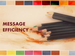 MESSAGE
EFFICIENCY
 