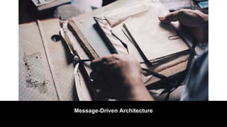 Message-Driven Architecture
 