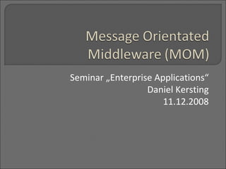 Seminar „Enterprise Applications“ Daniel Kersting 11.12.2008 