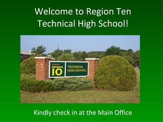 Welcome to Region Ten Technical High School! Kindly check in at the Main Office 